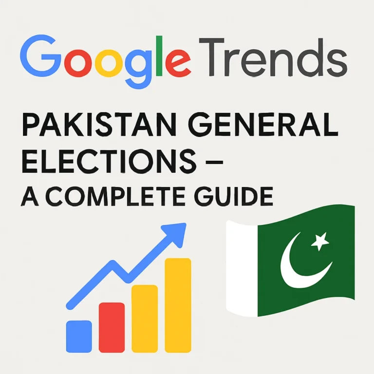 Google Trends Pakistan General Elections – A Complete Guide
