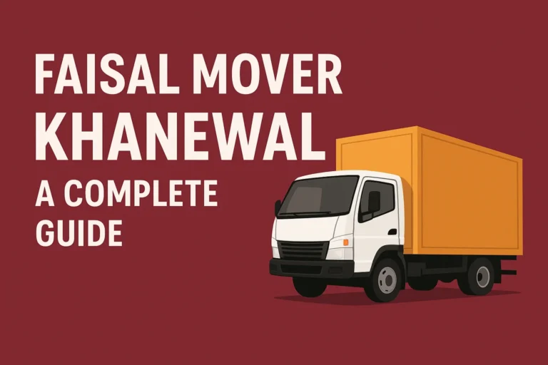 faisal mover khanewal – A Complete Guide