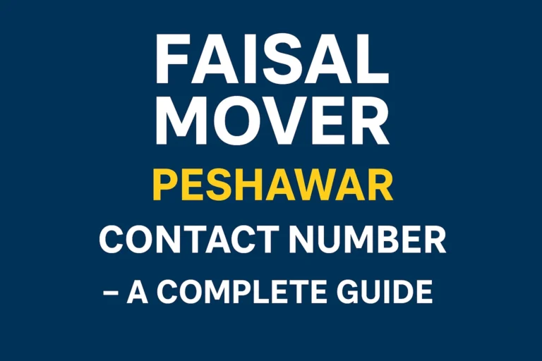 Faisal Mover Peshawar Contact Number – A Complete Guide